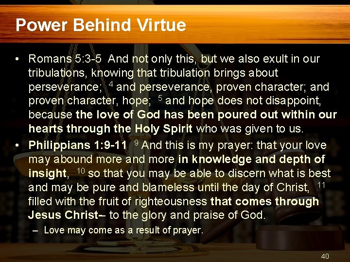 Power Behind Virtue • Romans 5: 3 -5 And not only this, but we