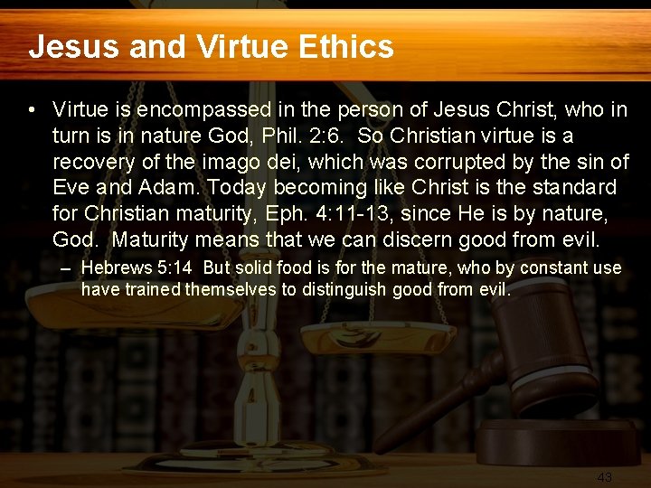 Jesus and Virtue Ethics • Virtue is encompassed in the person of Jesus Christ,