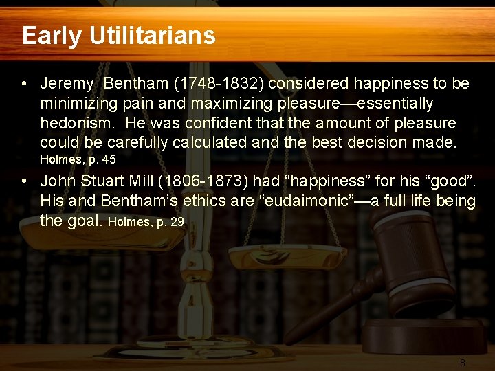 Early Utilitarians • Jeremy Bentham (1748 -1832) considered happiness to be minimizing pain and