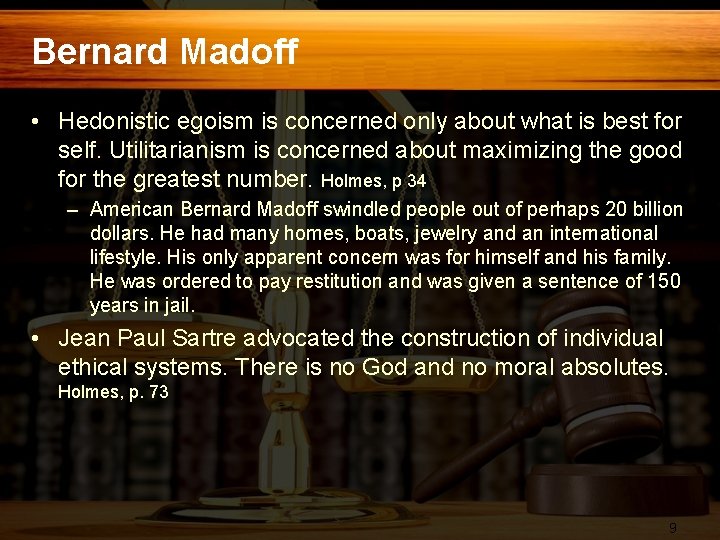 Bernard Madoff • Hedonistic egoism is concerned only about what is best for self.