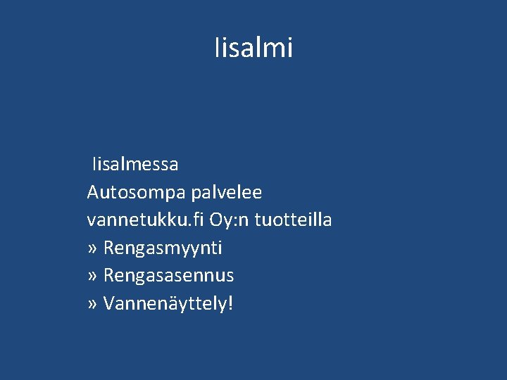 Iisalmi Iisalmessa Autosompa palvelee vannetukku. fi Oy: n tuotteilla » Rengasmyynti » Rengasasennus »