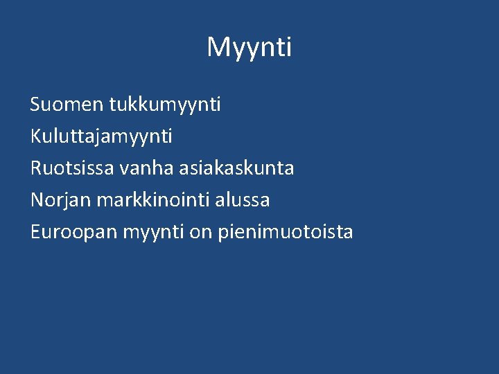 Myynti Suomen tukkumyynti Kuluttajamyynti Ruotsissa vanha asiakaskunta Norjan markkinointi alussa Euroopan myynti on pienimuotoista