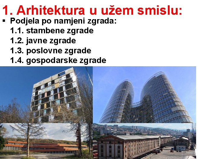 1. Arhitektura u užem smislu: § Podjela po namjeni zgrada: 1. 1. stambene zgrade