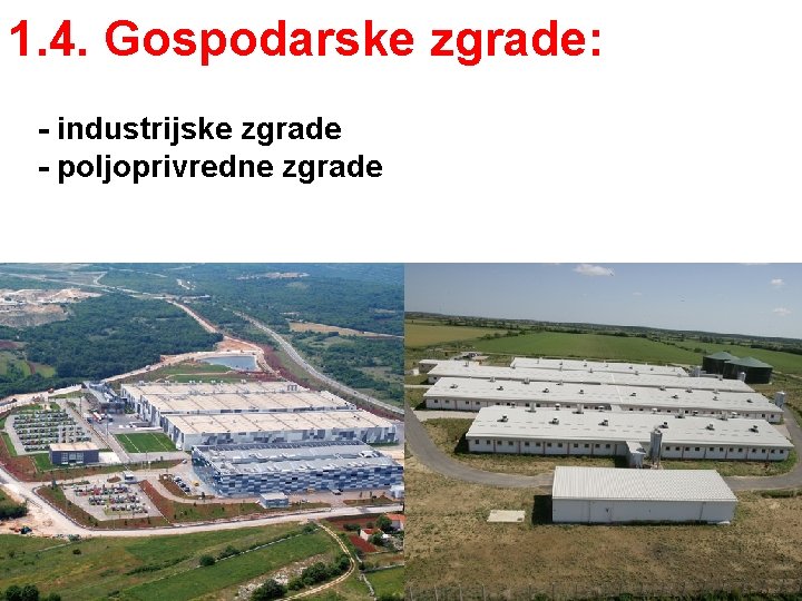 1. 4. Gospodarske zgrade: - industrijske zgrade - poljoprivredne zgrade 