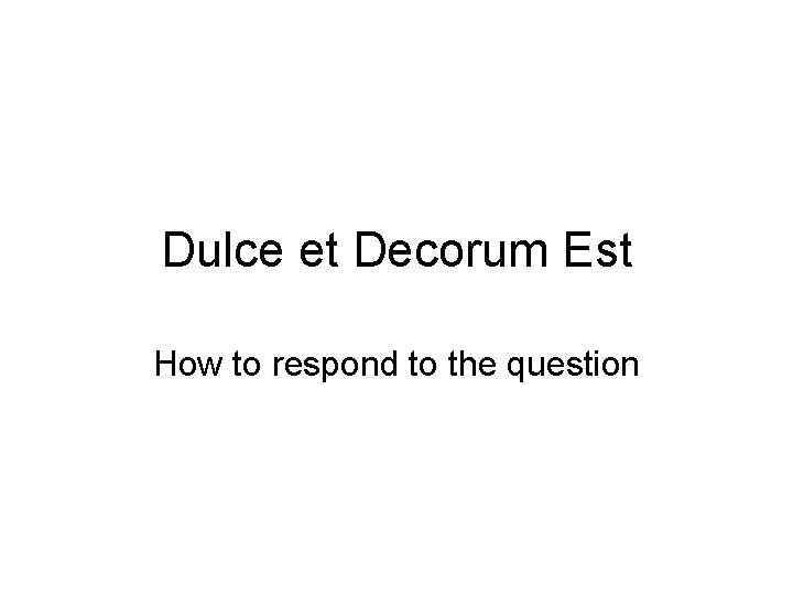 Dulce et Decorum Est How to respond to the question 