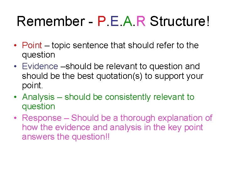 Remember - P. E. A. R Structure! • Point – topic sentence that should