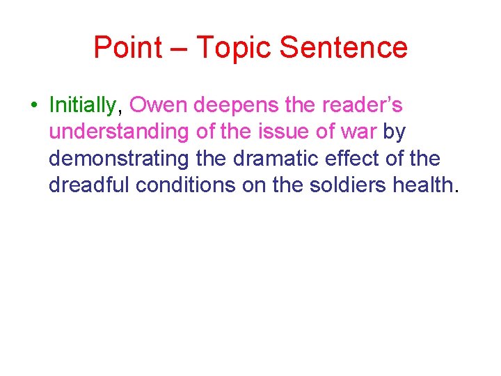 Point – Topic Sentence • Initially, Owen deepens the reader’s understanding of the issue