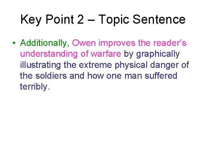 Key Point 2 – Topic Sentence • Additionally, Owen improves the reader’s understanding of