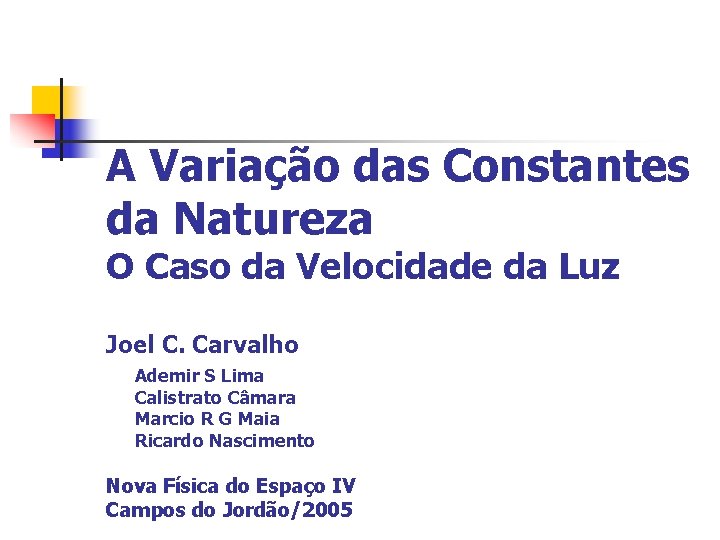 A Variação das Constantes da Natureza O Caso da Velocidade da Luz Joel C. A Variação das Constantes da Natureza O Caso da Velocidade da Luz Joel C.