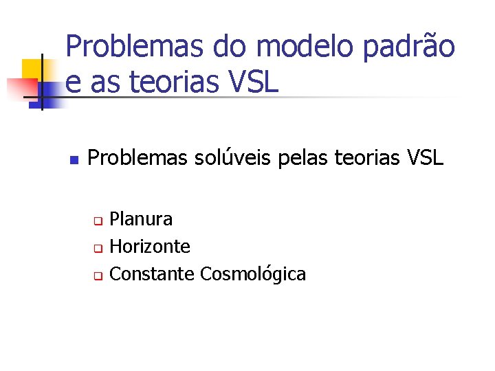 Problemas do modelo padrão e as teorias VSL n Problemas solúveis pelas teorias VSL Problemas do modelo padrão e as teorias VSL n Problemas solúveis pelas teorias VSL