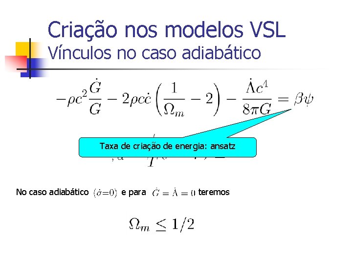 Criação nos modelos VSL Vínculos no caso adiabático Taxa de criação de energia: ansatz Criação nos modelos VSL Vínculos no caso adiabático Taxa de criação de energia: ansatz