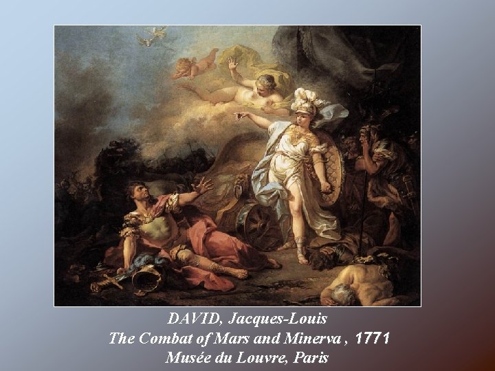 DAVID, Jacques-Louis The Combat of Mars and Minerva , 1771 Musée du Louvre, Paris