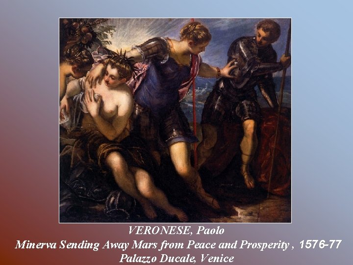 VERONESE, Paolo Minerva Sending Away Mars from Peace and Prosperity , 1576 -77 Palazzo