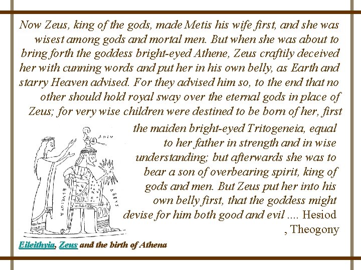 Now Zeus, king of the gods, made Metis his wife first, and she was