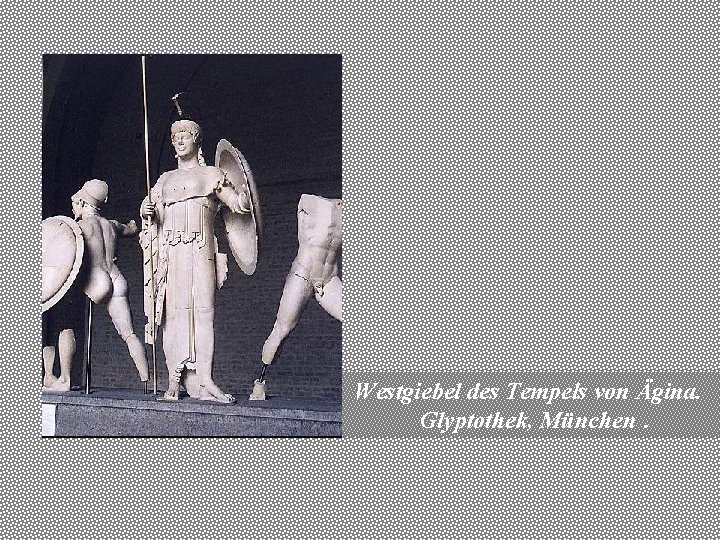 Westgiebel des Tempels von Ägina. Glyptothek, München. 