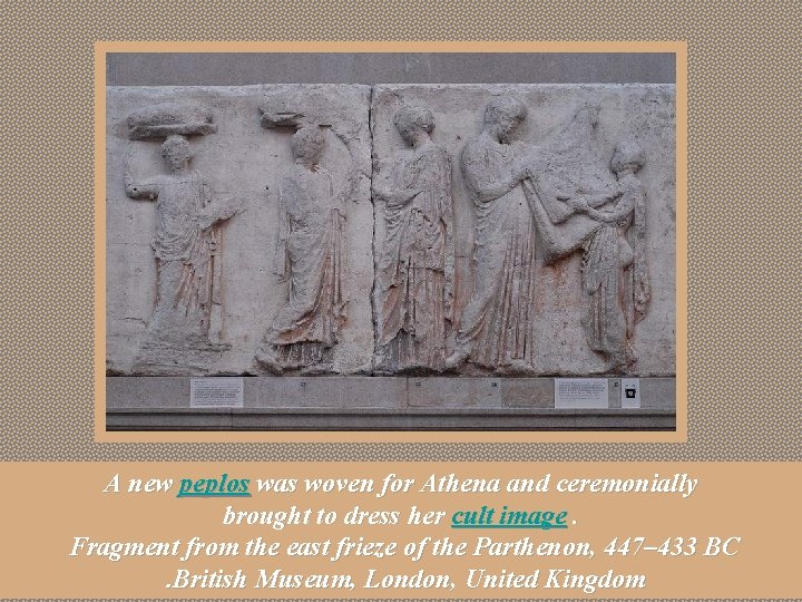 A new peplos was woven for Athena and ceremonially brought to dress her cult