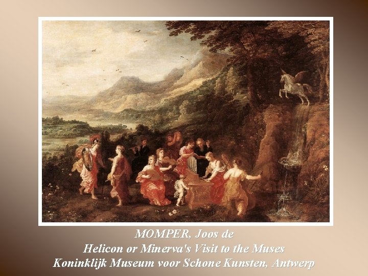 MOMPER, Joos de Helicon or Minerva's Visit to the Muses Koninklijk Museum voor Schone