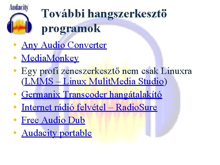 További hangszerkesztö programok • Any Audio Converter • Media. Monkey • Egy profi zeneszerkesztő