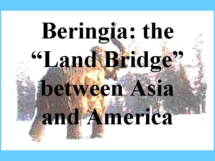 Beringia: the “Land Bridge” between Asia and America 