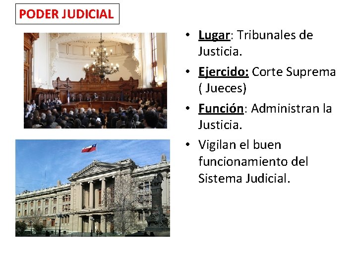 PODER JUDICIAL • Lugar: Tribunales de Justicia. • Ejercido: Corte Suprema ( Jueces) •