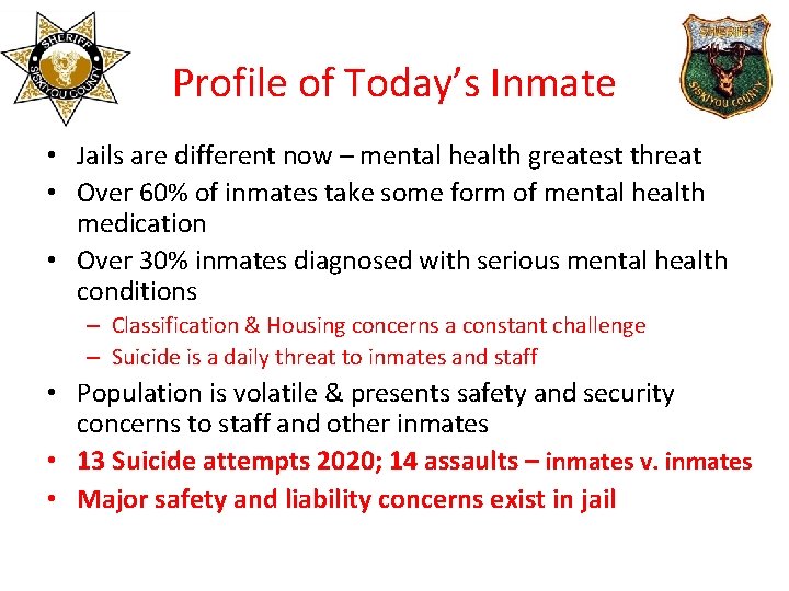 Profile of Today’s Inmate • Jails are different now – mental health greatest threat