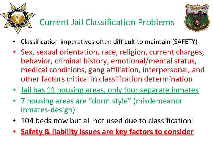 Current Jail Classification Problems • Classification imperatives often difficult to maintain (SAFETY) • Sex,