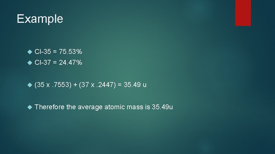 Example Cl 35 = 75. 53% Cl 37 = 24. 47% (35 x. 7553)