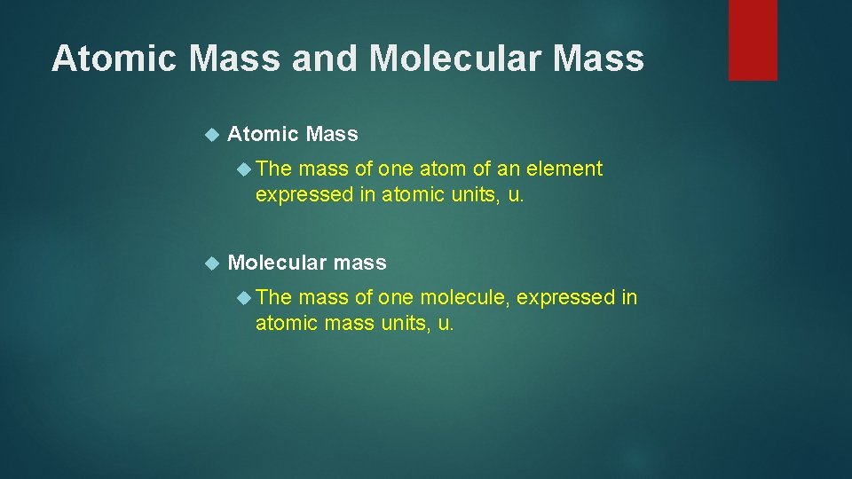 Atomic Mass and Molecular Mass Atomic Mass The mass of one atom of an