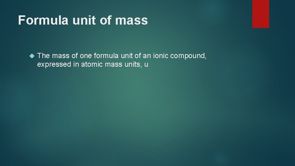 Formula unit of mass The mass of one formula unit of an ionic compound,