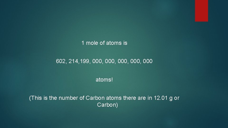 1 mole of atoms is 602, 214, 199, 000, 000 atoms! (This is the