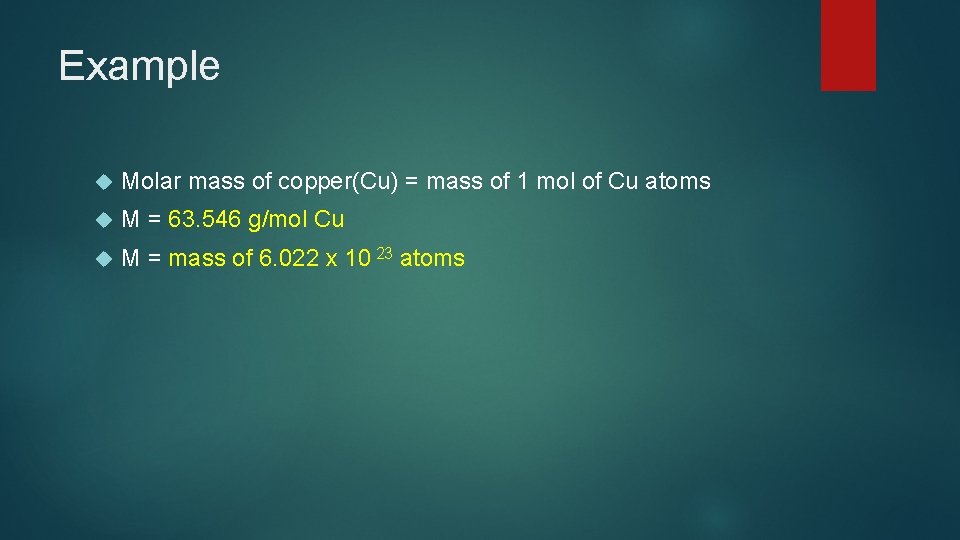 Example Molar mass of copper(Cu) = mass of 1 mol of Cu atoms M