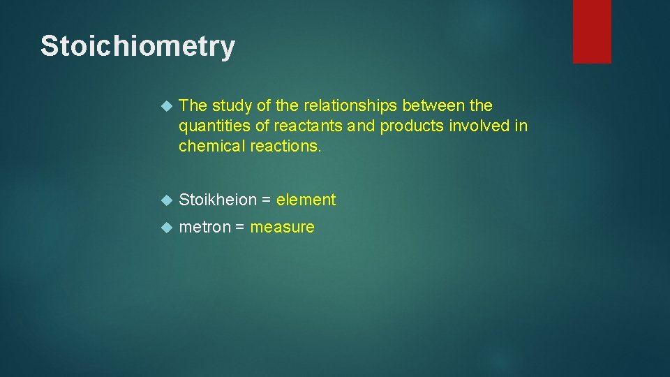 Stoichiometry The study of the relationships between the quantities of reactants and products involved