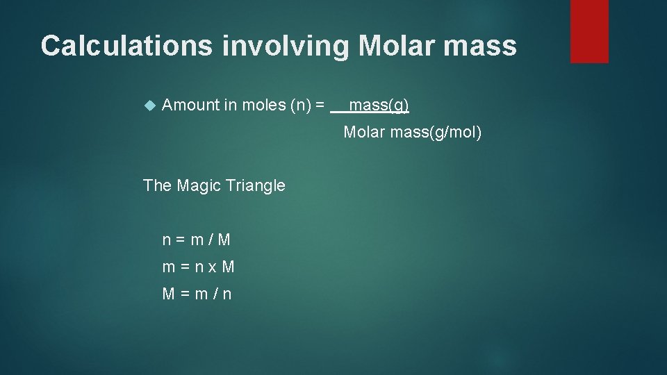 Calculations involving Molar mass Amount in moles (n) = mass(g) Molar mass(g/mol) The Magic