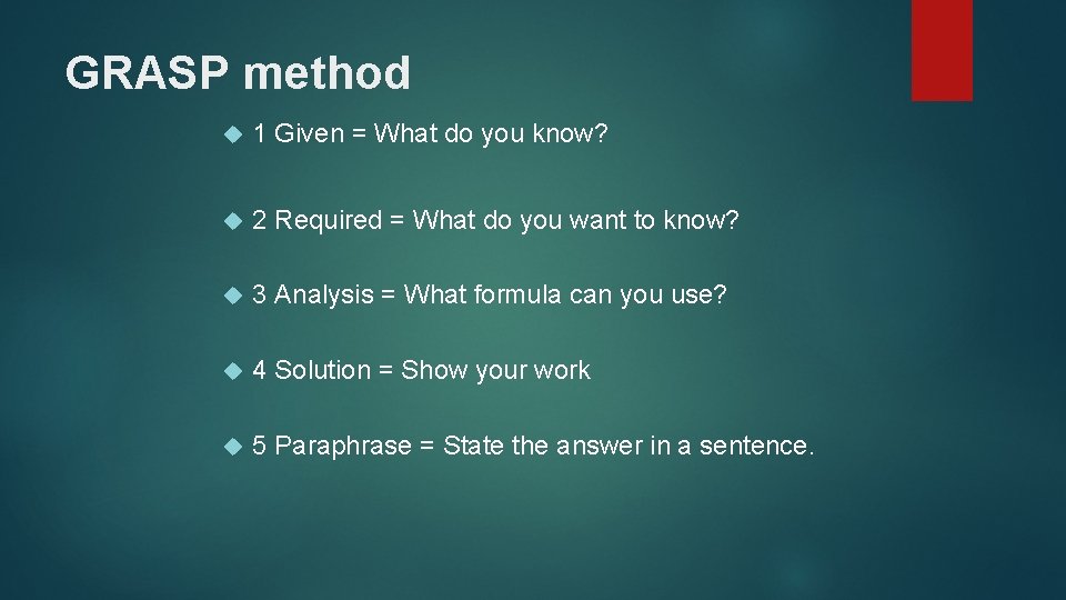 GRASP method 1 Given = What do you know? 2 Required = What do