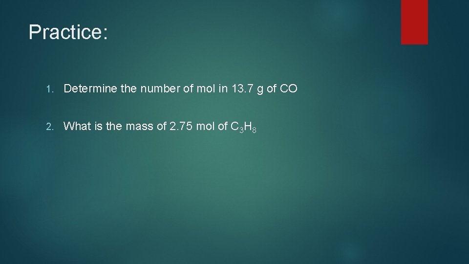 Practice: 1. Determine the number of mol in 13. 7 g of CO 2.