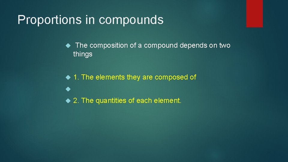 Proportions in compounds The composition of a compound depends on two things 1. The