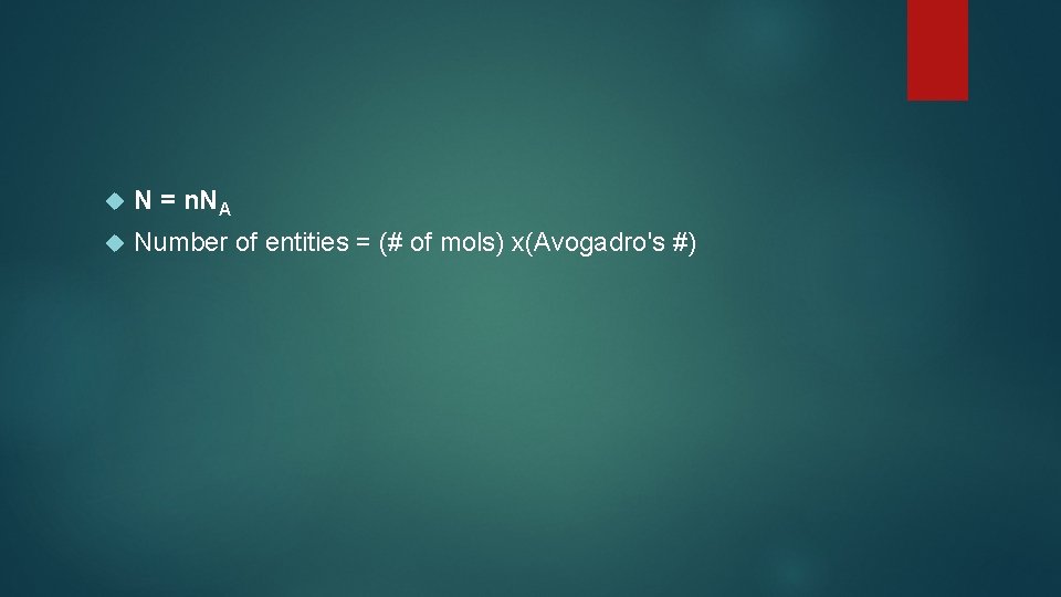  N = n. NA Number of entities = (# of mols) x(Avogadro's #)