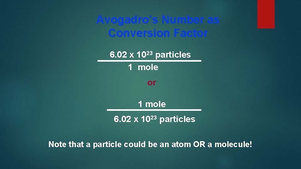 Avogadro’s Number as Conversion Factor 6. 02 x 1023 particles 1 mole or 1