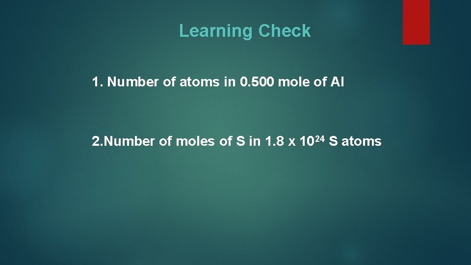 Learning Check 1. Number of atoms in 0. 500 mole of Al 2. Number