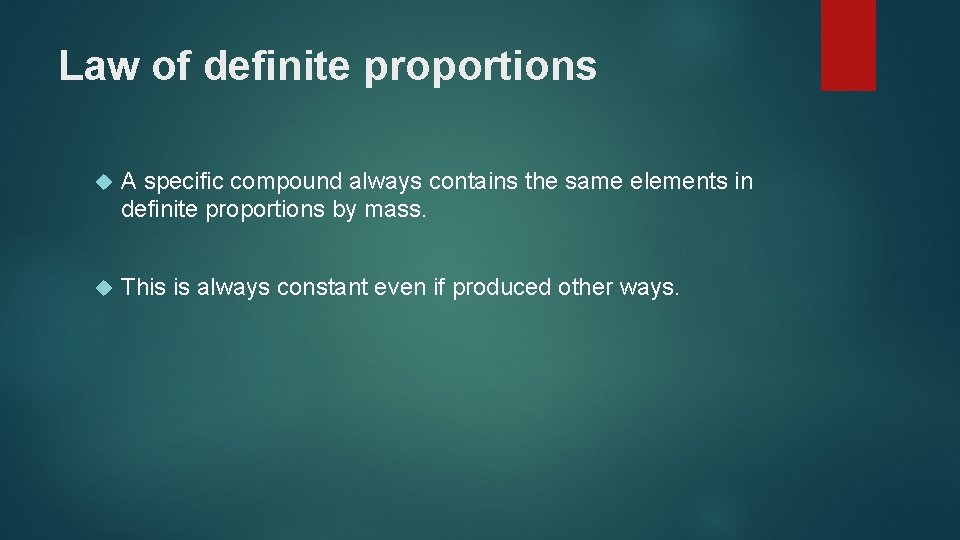 Law of definite proportions A specific compound always contains the same elements in definite