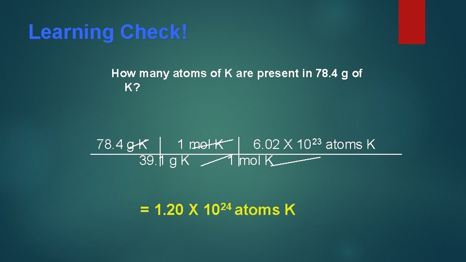 Learning Check! How many atoms of K are present in 78. 4 g of