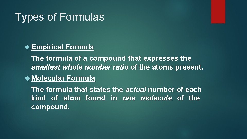 Types of Formulas Empirical Formula The formula of a compound that expresses the smallest