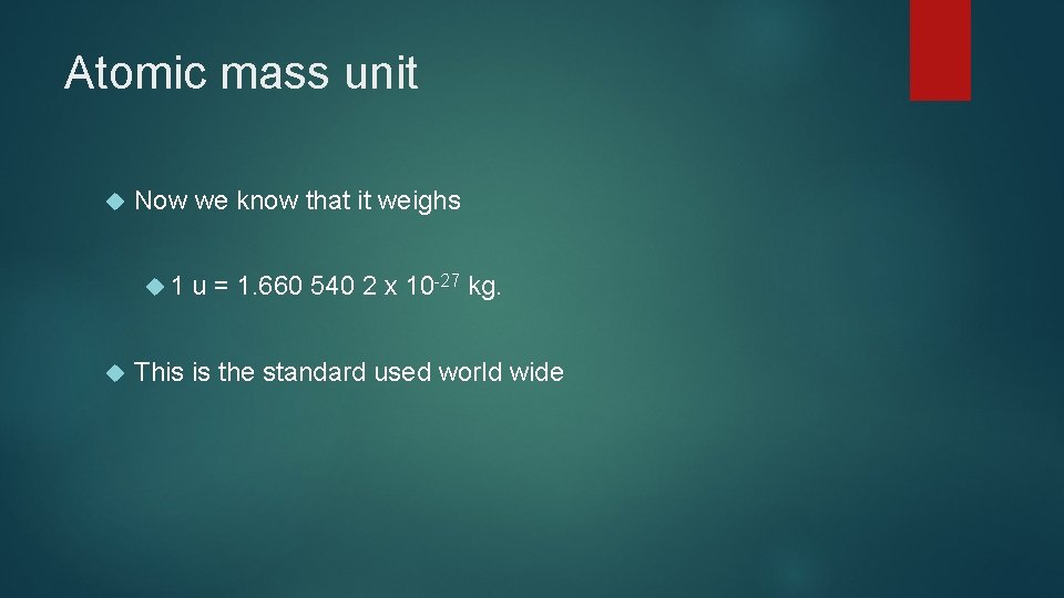 Atomic mass unit Now we know that it weighs 1 u = 1. 660