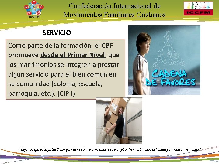 Confederación Internacional de Movimientos Familiares Cristianos SERVICIO Como parte de la formación, el CBF