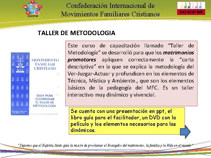 Confederación Internacional de Movimientos Familiares Cristianos TALLER DE METODOLOGIA Este curso de capacitación llamado