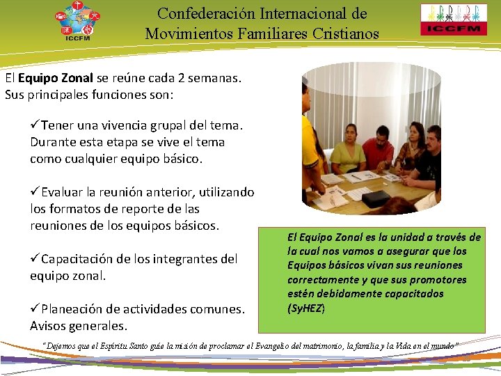 Confederación Internacional de Movimientos Familiares Cristianos El Equipo Zonal se reúne cada 2 semanas.