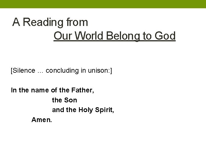 A Reading from Our World Belong to God [Silence … concluding in unison: ]