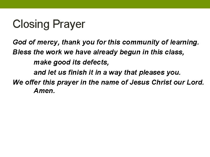Closing Prayer God of mercy, thank you for this community of learning. Bless the