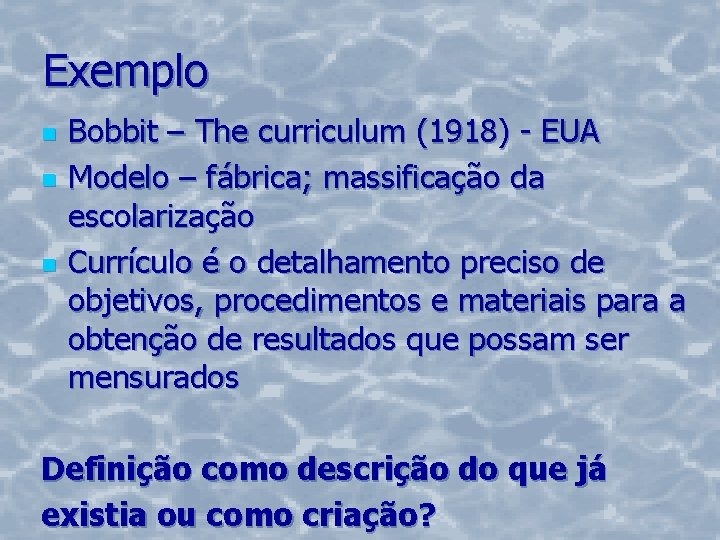 Exemplo n n n Bobbit – The curriculum (1918) - EUA Modelo – fábrica;