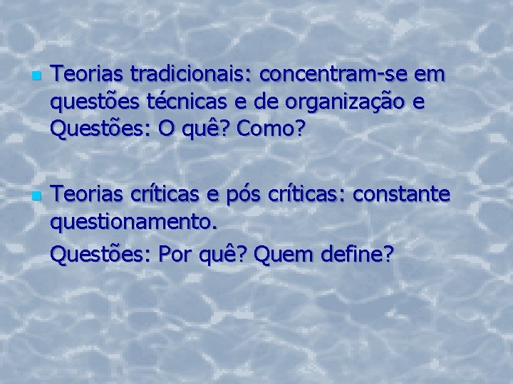 n n Teorias tradicionais: concentram-se em questões técnicas e de organização e Questões: O